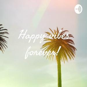 Happy vibes forever!