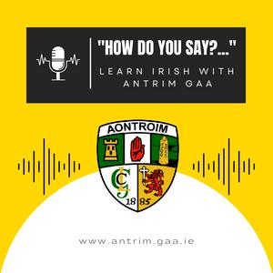 Listen to "How do you say...?" Learn Irish with Antrim GAA in the App