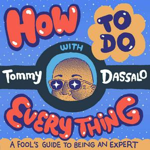 How To Do Everything with Tommy Dassalo
