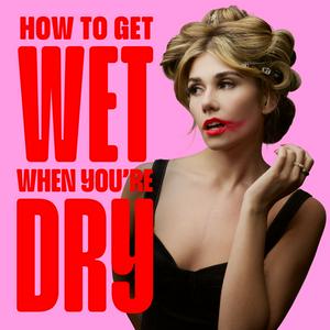 How To Get Wet When You're Dry