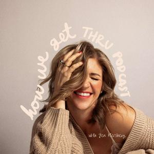How We Get Thru Podcast: Wellness, Healing & Spiritual Tools for Growth in Real Life
