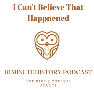 Listen to I Can't Believe That Happened History Podcast for Kids in the App