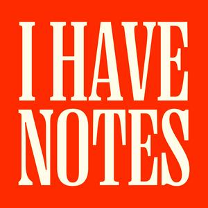 I Have Notes — The Culture Marketing Podcast