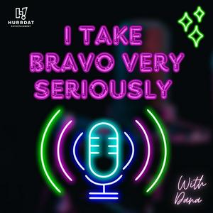 Listen to I Take Bravo Very Seriously in the App