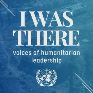 Listen to I Was There: voices of humanitarian leadership in the App