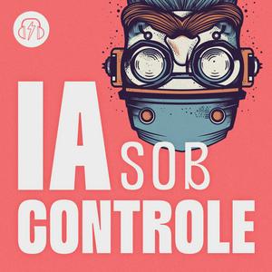 Listen to IA Sob Controle - Inteligência Artificial in the App