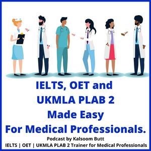 Listen to IELTS, OET and UKMLA PLAB 2 Made Easy Podcast For Medical Professionals in the App