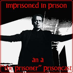 Listen to Imprisoned in Prison: An A “The Prisoner" Prisoncast in the App