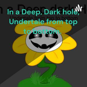 In a Deep, Dark hole, Undertale from top to bottom.