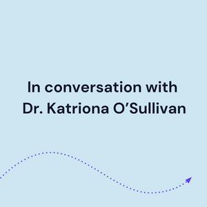 Listen to In conversation with Dr. Katriona O'Sullivan in the App