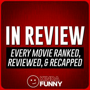 Listen to In Review: Movies Ranked, Reviewed, & Recapped – A Kinda Funny Film & TV Podcast in the App