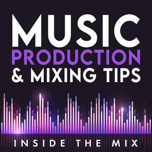 Listen to Music Production and Mixing Tips for Music Producers and Artists | Inside The Mix in the App