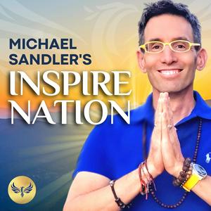 Listen to Inspire Nation Show with Michael Sandler in the App