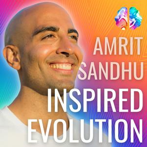 Listen to Inspired Evolution with Amrit Sandhu: A Mind, Body & Soul Podcast in the App