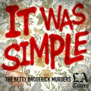 Listen to It Was Simple: The Betty Broderick Murders in the App