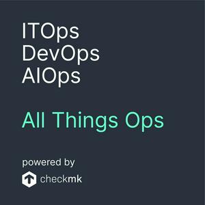 Listen to ITOps, DevOps, AIOps - All Things Ops in the App