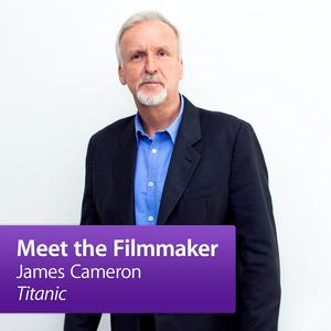 Listen to James Cameron, "Titanic": Meet the Filmmaker in the App