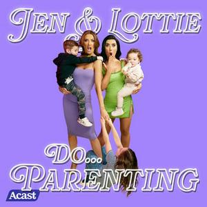 Listen to Jen & Lottie do... Parenting in the App