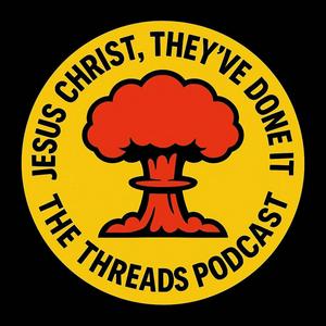 Jesus Christ, They've Done It - The Threads Podcast