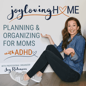 Listen to JOY LOVING HOME - SAHM, Productivity, Home Organization, Declutter, ADHD Mom, ADHD SAHM, ADHD Brain in the App