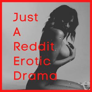 Listen to Just A Reddit Erotic Drama in the App