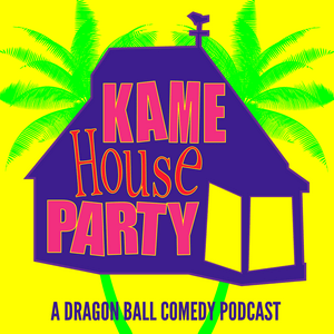 Listen to Kame House Party - A Dragon Ball Comedy Podcast in the App