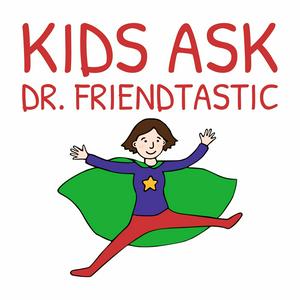 Listen to Kids Ask Dr. Friendtastic: Friendship Advice for Kids (K-8) in the App