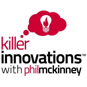 Listen to Killer Innovations with Phil McKinney - A Show About Ideas Creativity And Innovation in the App