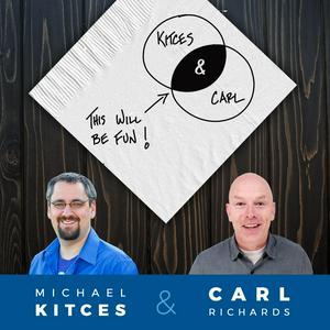 Listen to Kitces and Carl - Real Talk for Real Financial Advisors in the App