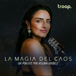 Listen to LA MAGIA DEL CAOS con Aislinn Derbez in the App