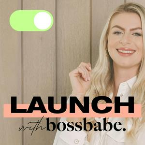 Listen to Launch With Bossbabe in the App