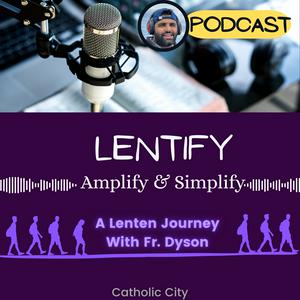 ‘Lentify’ – Lenten Journey to amplify & Simplfy with Fr Dyson