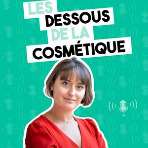 Listen to Les Dessous de la Cosmétique in the App