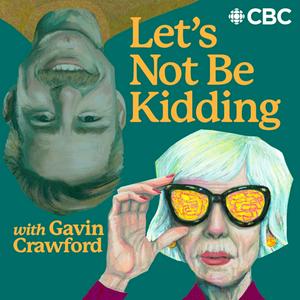 Listen to Let's Not Be Kidding with Gavin Crawford in the App