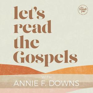 Listen to Let's Read the Gospels with Annie F. Downs in the App