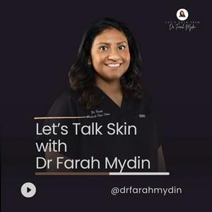 Let's Talk Skin with Dr. Farah Mydin