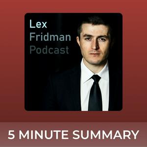 Listen to Lex Fridman Podcast | 5 minute podcast summaries in the App