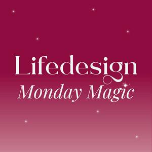 Listen to Lifedesign Monday Magic in the App