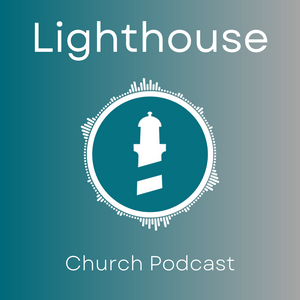 Lighthouse Church Ireland Podcast