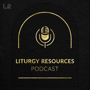 Liturgy Resources Podcast