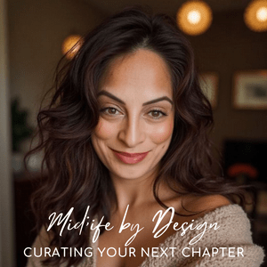 Midlife by Design - Curating Your Next Chapter