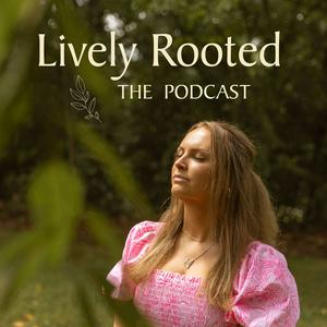 Lively Rooted: The Podcast