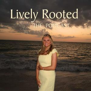 Lively Rooted: The Podcast