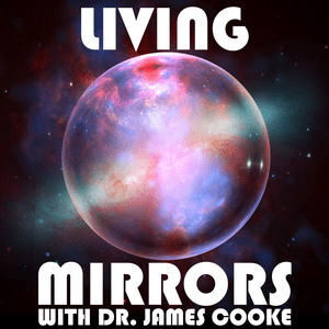 Listen to Living Mirrors with Dr. James Cooke in the App