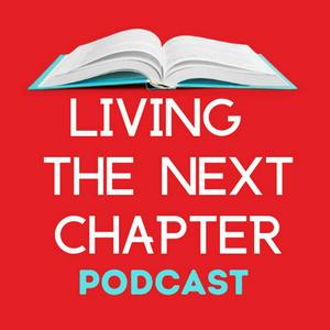 Living The Next Chapter: Candid Conversations with Authors and Writers for Readers Searching for a New Read