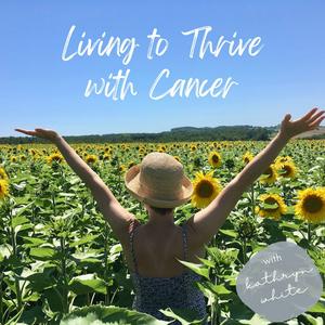 Living to Thrive with Cancer