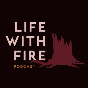 Listen to Life with Fire in the App