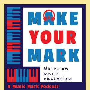 Make Your Mark: Notes on Music Education
