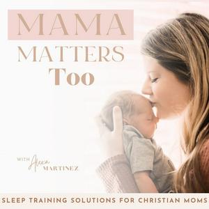 Listen to Mama Matters Too / Sleep Training, Postpartum, Overstimulated, Christian Mom, Baby Sleep Schedule in the App