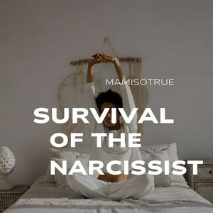 Listen to MamiSoTrue Survival of The Narcissist in the App